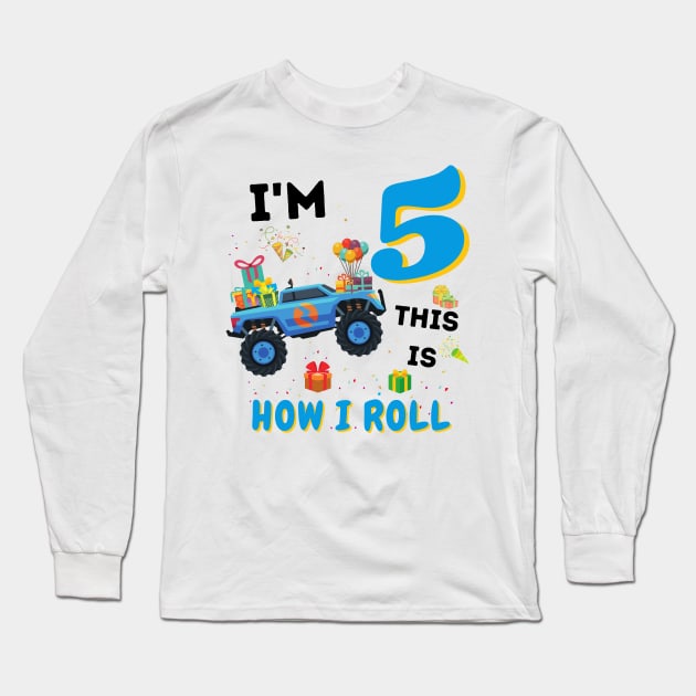 I'm 5 This Is How I Roll, 5 Year Old Boy Or Girl Monster Truck Gift Long Sleeve T-Shirt by JustBeSatisfied